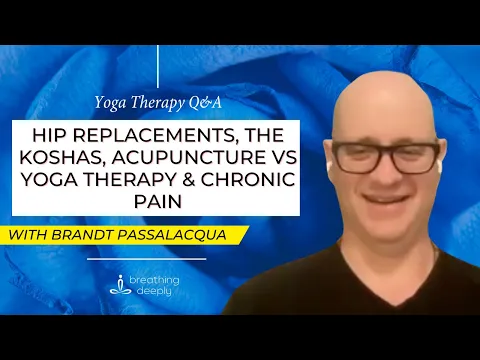 Yoga Therapy Q&A: Hip replacements, the koshas, acupuncture vs yoga therapy & chronic pain