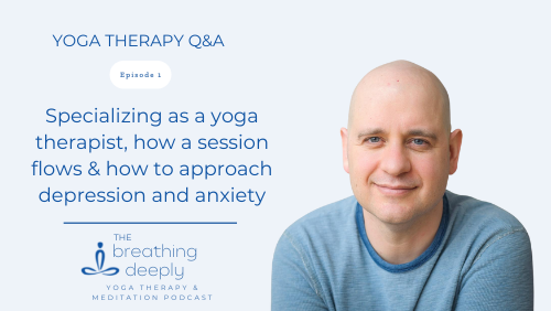 Specializing as a Yoga Therapist: Yoga Therapy Q&A 