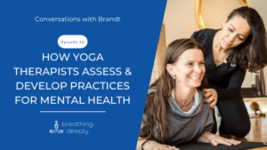 How Yoga Therapists Assess & Develop Practices For Mental Health